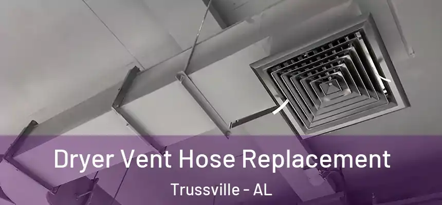  Dryer Vent Hose Replacement Trussville - AL