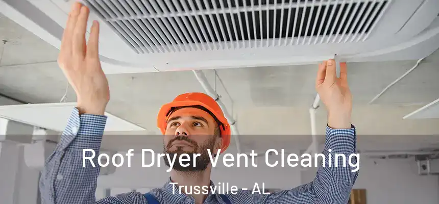  Roof Dryer Vent Cleaning Trussville - AL